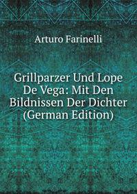 Grillparzer Und Lope De Vega: Mit Den Bildnissen Der Dichter (German Edition)