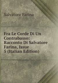 Fra Le Corde Di Un Contrabasso: Racconto Di Salvatore Farina, Issue 5 (Italian Edition)