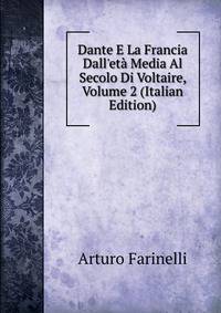 Dante E La Francia Dall'et? Media Al Secolo Di Voltaire, Volume 2 (Italian Edition)