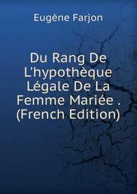 Du Rang De L'hypoth?que L?gale De La Femme Mari?e . (French Edition)