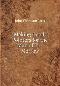 "Making Good": Pointers for the Man of To-Morrow