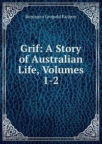 Grif: A Story of Australian Life, Volumes 1-2