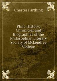 Philo History: Chronicles and Biographies of the Philosophian Literary Society of Mckendree College