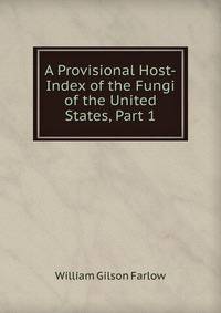 A Provisional Host-Index of the Fungi of the United States, Part 1