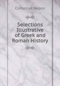 Selections Illustrative of Greek and Roman History