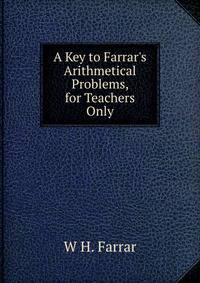 A Key to Farrar's Arithmetical Problems, for Teachers Only