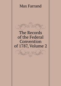 The Records of the Federal Convention of 1787, Volume 2