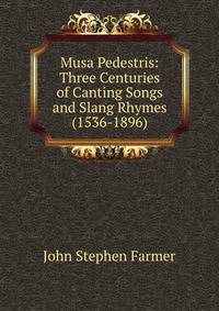 Musa Pedestris: Three Centuries of Canting Songs and Slang Rhymes (1536-1896)