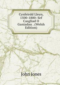 Cynfeirdd Lleyn, 1500-1800: Sef Casgliad O Ganiadau . (Welsh Edition)