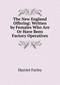 The New England Offering: Written by Females Who Are Or Have Been Factory Operatives