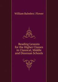 Reading Lessons for the Higher Classes in Classical, Middle and Diocesan Schools