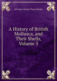 A History of British Mollusca, and Their Shells, Volume 3
