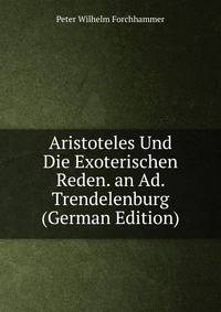 Aristoteles Und Die Exoterischen Reden. an Ad. Trendelenburg (German Edition)