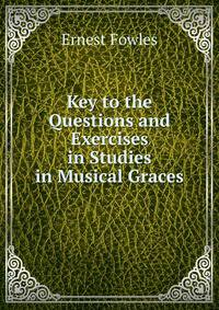 Key to the Questions and Exercises in Studies in Musical Graces