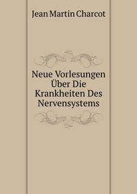 Neue Vorlesungen Uber die Krankheiten des Nervensystems