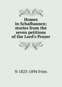 Homes in Schafhausen; stories from the seven petitions of the Lord's Prayer