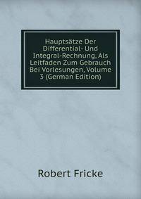 Hauptsatze Der Differential- Und Integral-Rechnung, Als Leitfaden Zum Gebrauch Bei Vorlesungen, Volume 3 (German Edition)