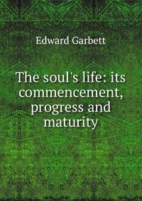 The soul's life: its commencement, progress and maturity