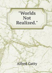 "Worlds Not Realized."