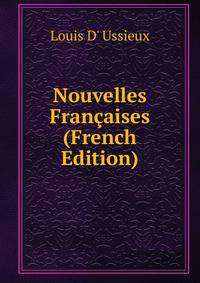 Nouvelles Francaises (French Edition)