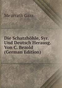 Die Schatzh?hle, Syr. Und Deutsch Herausg. Von C. Bezold (German Edition)
