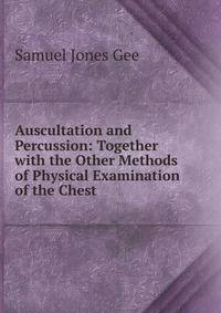 Auscultation and Percussion: Together with the Other Methods of Physical Examination of the Chest