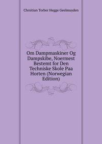 Om Dampmaskiner Og Dampskibe, Noermest Bestemt for Den Techniske Skole Paa Horten (Norwegian Edition)