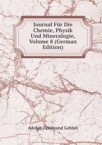 Journal Fur Die Chemie, Physik Und Mineralogie, Volume 8 (German Edition)