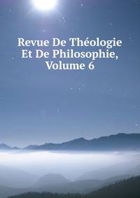 Revue De Theologie Et De Philosophie, Volume 6