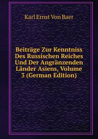 Beitrage Zur Kenntniss Des Russischen Reiches Und Der Angranzenden Lander Asiens, Volume 3 (German Edition)