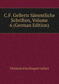 C.F. Gellerts Sammtliche Schriften, Volume 6 (German Edition)