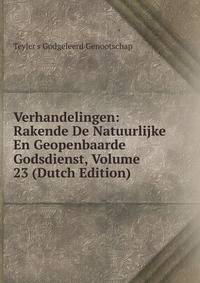 Verhandelingen: Rakende De Natuurlijke En Geopenbaarde Godsdienst, Volume 23 (Dutch Edition)