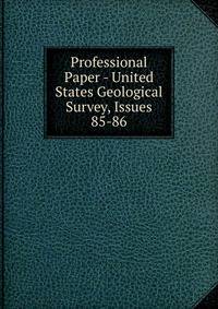 Professional Paper - United States Geological Survey, Issues 85-86