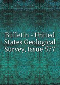 Bulletin - United States Geological Survey, Issue 577