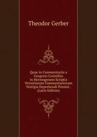 Quae in Commentariis a Gregorio Corinthio in Hermogenem Scriptis Vetustiorum Commentariorum Vestigia Deprehendi Possint . (Latin Edition)