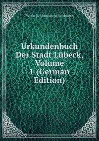 Urkundenbuch Der Stadt Lubeck, Volume 1 (German Edition)