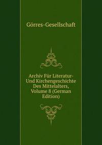 Archiv Fur Literatur- Und Kirchengeschichte Des Mittelalters, Volume 8 (German Edition)