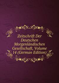 Zeitschrift Der Deutschen Morgenlandischen Gesellschaft, Volume 14 (German Edition)