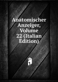 Anatomischer Anzeiger, Volume 22 (Italian Edition)