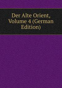 Der Alte Orient, Volume 4 (German Edition)