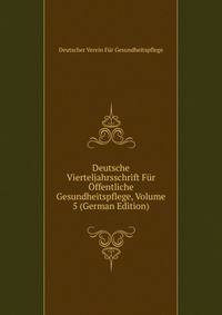 Deutsche Vierteljahrsschrift Fur Offentliche Gesundheitspflege, Volume 5 (German Edition)