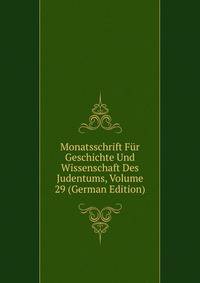 Monatsschrift Fur Geschichte Und Wissenschaft Des Judentums, Volume 29 (German Edition)