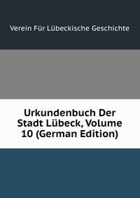 Urkundenbuch Der Stadt Lubeck, Volume 10 (German Edition)