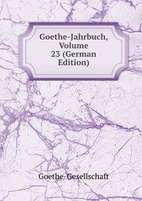 Goethe-Jahrbuch, Volume 23 (German Edition)