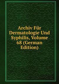 Archiv Fur Dermatologie Und Syphilis, Volume 68 (German Edition)