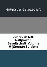Jahrbuch Der Grillparzer-Gesellschaft, Volume 9 (German Edition)