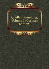 Quellensammlung, Volume 1 (German Edition)