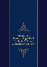 Archiv Fur Dermatologie Und Syphilis, Volume 93 (German Edition)
