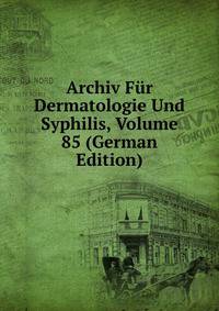Archiv Fur Dermatologie Und Syphilis, Volume 85 (German Edition)
