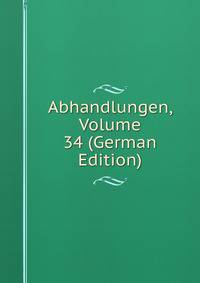 Abhandlungen, Volume 34 (German Edition)